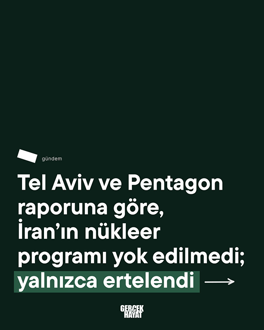 Tel Aviv ve Pentagon raporuna göre, İran’ın nükleer programı yok edilmedi; yalnızca ertelendi