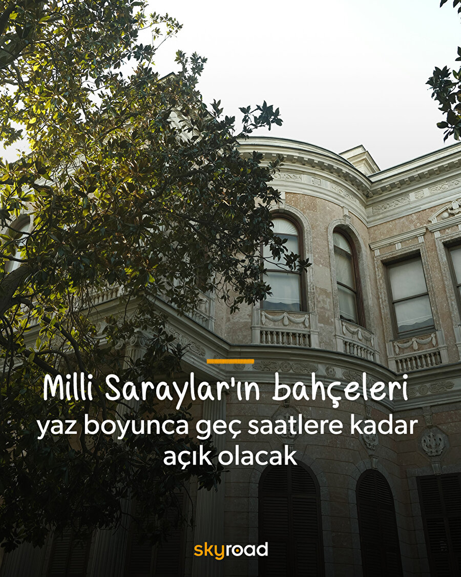 Milli saraylar yaz boyunca bahçelerini geç saatlere kadar açıyor 🙌