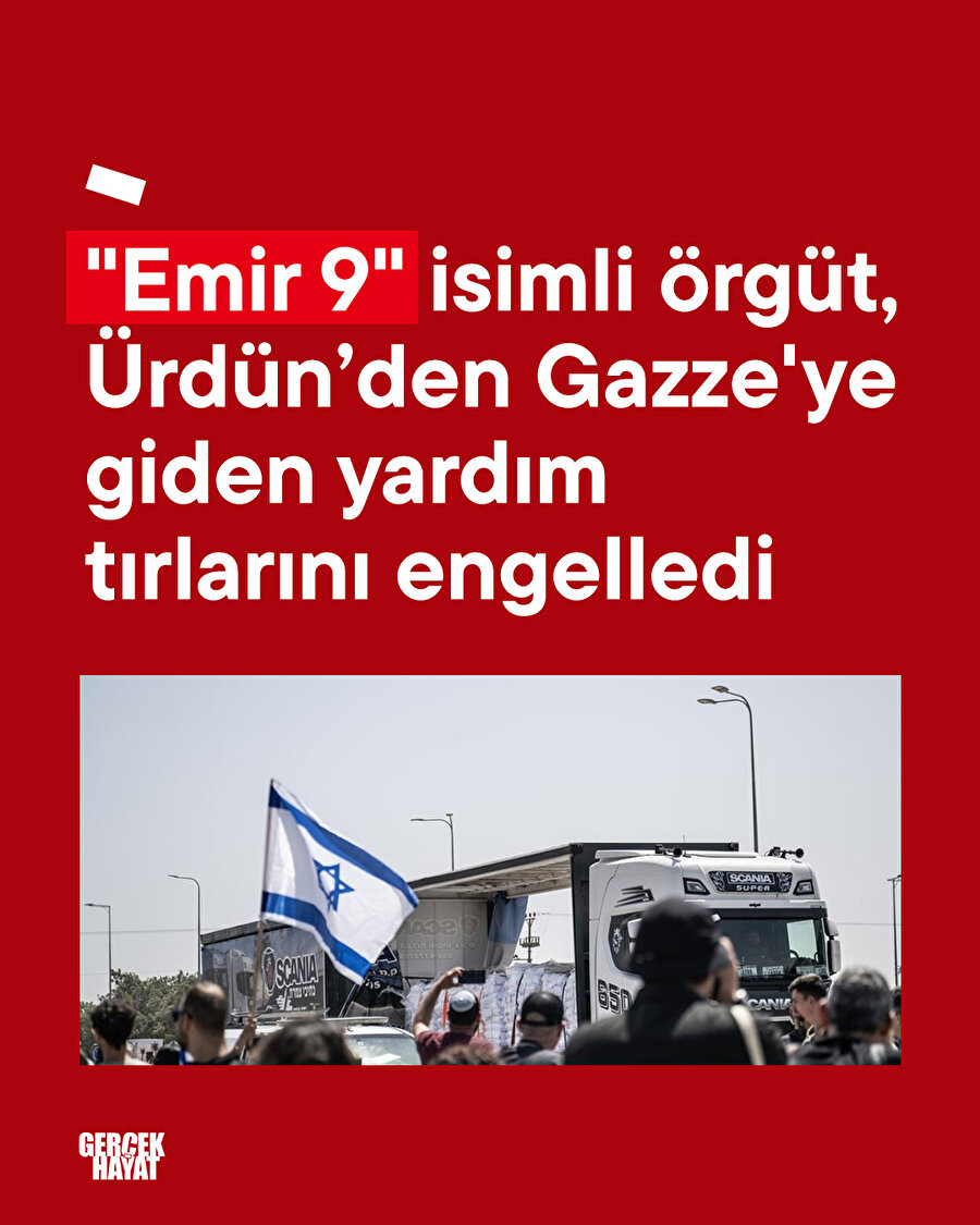"Emir 9" isimli örgüt, Ürdün’den Gazze'ye giden yardım tırlarını engelledi