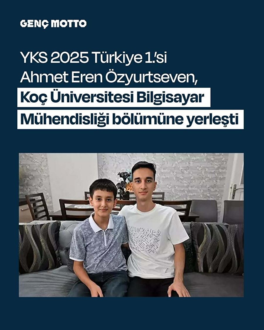 Kardeşi LGS, kendisi YKS birincisi olan Ahmet Eren Özyurtseven, Koç Üniversitesi Bilgisayar Mühendisliği’ne yerleşti