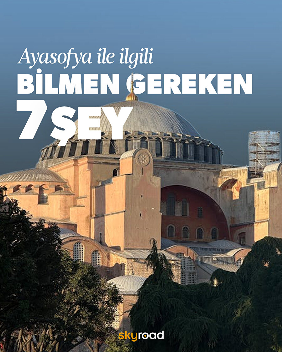Ayasofya ile ilgili bilmen gereken 7 şey 🕌