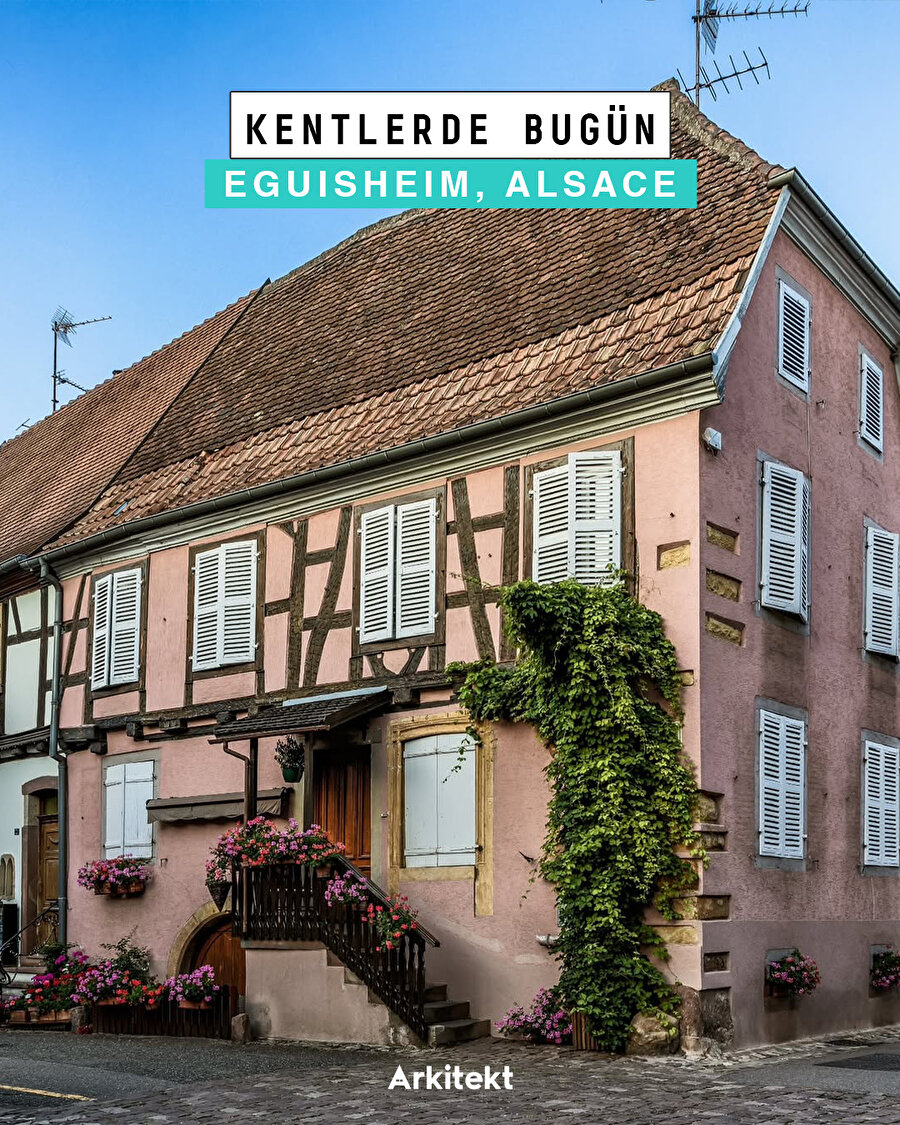 Orta Çağ’dan günümüze ulaşan Eguisheim dokusu, özgün mimarisini koruyor