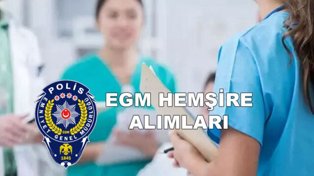 EGM hemşire alımı başvuru tarihi ve şartları