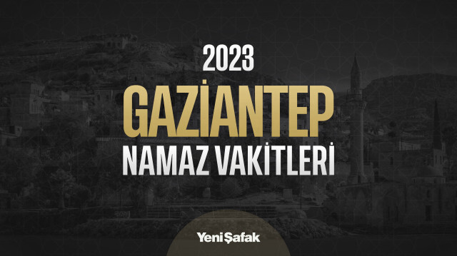 Gaziantep imsakiye 2023 namaz saatleri, sahur, iftar, imsak vakitleri
