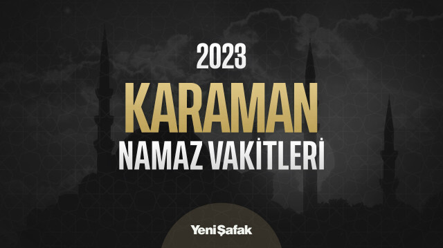 2023 güncel Karaman Ramazan imsakiyesi, namaz vakitleri