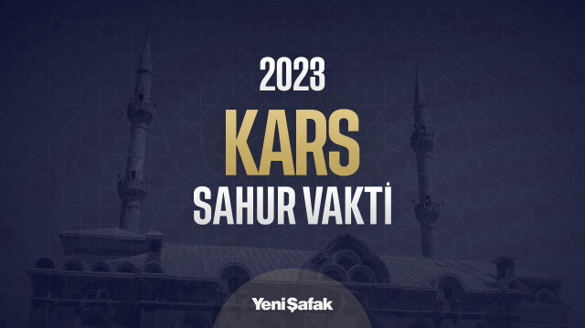 Kars imsak vakti kaçta? Kars sabah ezanı ve sabah namazı saati kaç? 