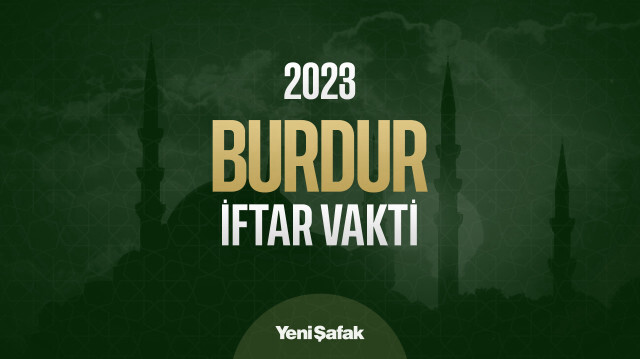 Burdur iftar vakti kaçta? Burdur akşam ezanı ve akşam namazı saati kaç?