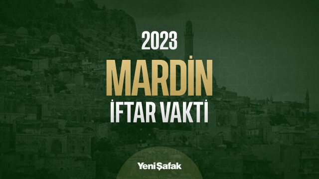 Mardin akşam ezanı saati ve iftar vakti kaçta?