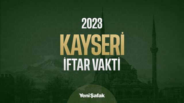 Kayseri iftar vakti – Kayseri akşam ezan saati – Kayseri İmsakiye