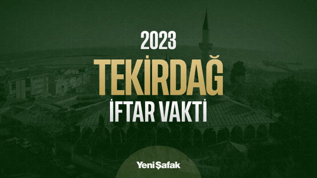 Tekirdağ iftar vakti kaçta? Tekirdağ akşam ezanı ve akşam namazı saati kaç?