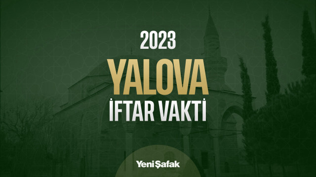 Yalova iftar vakti: Yalova akşam ezan saati 2023 imsakiyesi