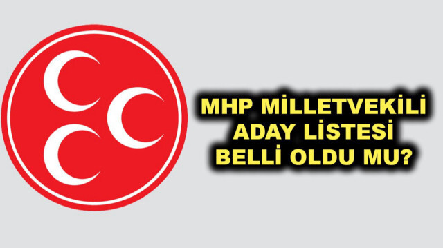MHP milletvekili aday listesi 2023 açıklandı mı?