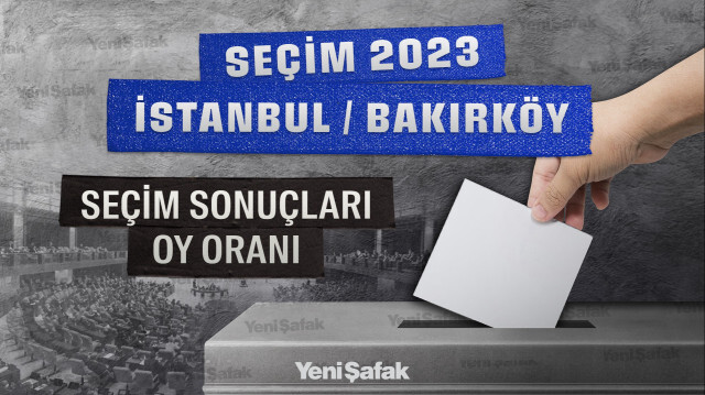 2023 İstanbul Bakırköy Seçim Sonuçları