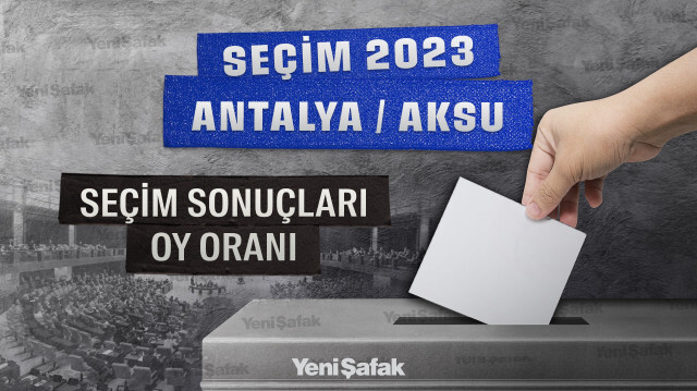 Antalya Aksu seçim sonuçları oy oranları 2023