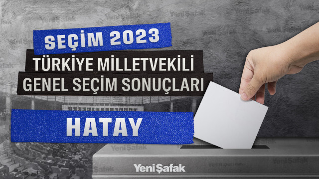 Hatay Seçim Sonuçları 2023