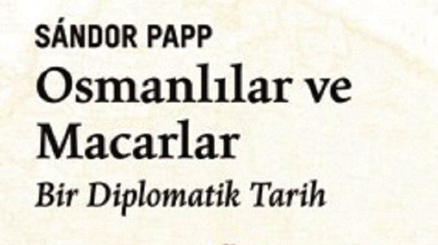 Osmanlılar ve Macarlar / Bir Diplomatik Tarih / Sándor Papp /Vakıfbank Kültür Yayınları /
Şubat 2023 / 461 Sayfa
