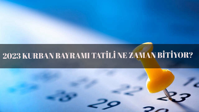 KURBAN BAYRAMI TATİLİ ne zaman bitiyor? (2023)