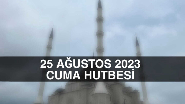 Diyanet Cuma Hutbesi 25 Ağustos 2023