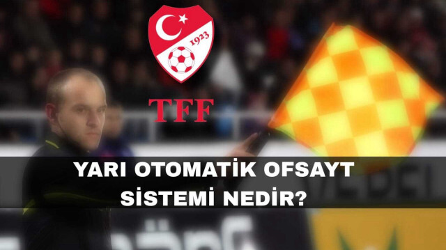 Yarı otomatik ofsayt sistemi nedir, nasıl çalışır, ne zaman devreye alınacak?