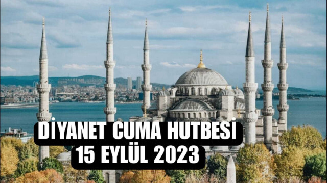 Diyanet Cuma Hutbesi 15 Eylül 2023