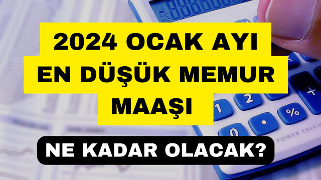 EN DÜŞÜK MEMUR MAAŞI 2024: Ocak Ayında Memurlara Ne Kadar Zam Yapılacak ...