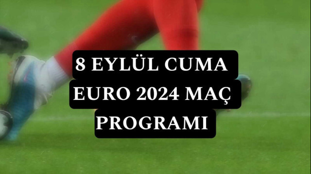 8 Eylül Cuma Euro 2024 Elemeleri Maç Programı ve Fikstürü
