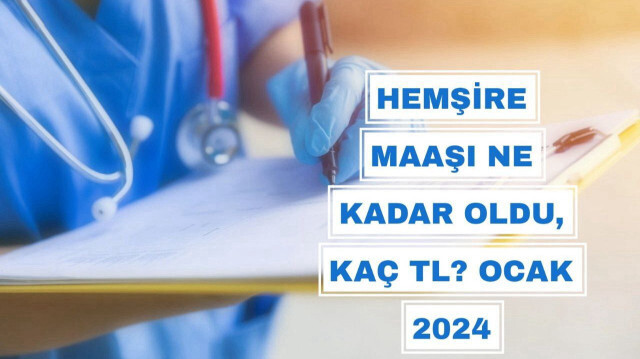 Hemşire maaşı Ocak 2024, TÜİK’in aralık ayı enflasyon verisi ile birlikte netleşti. 