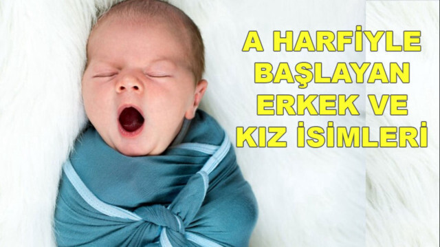 A harfiyle başlayan erkek ve kız isimleri