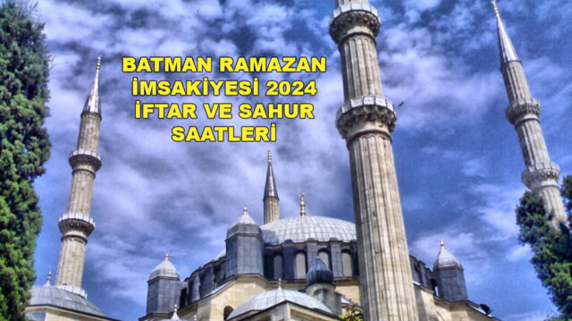 Batman Ramazan imsakiyesi 2024 sahur vakti, iftar saati