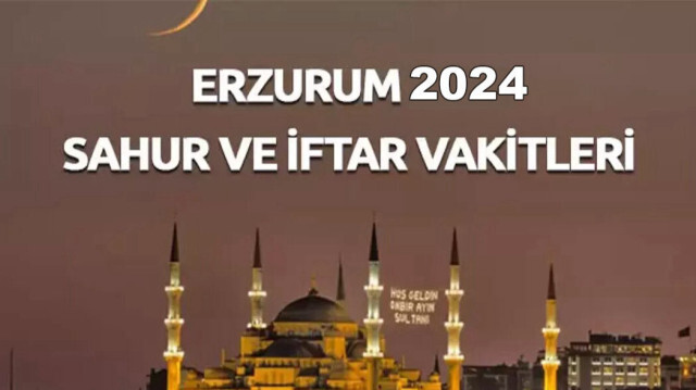 Erzurum Ramazan imsakiyesi 2024 imsak, sahur, iftar, akşam ezan saatleri