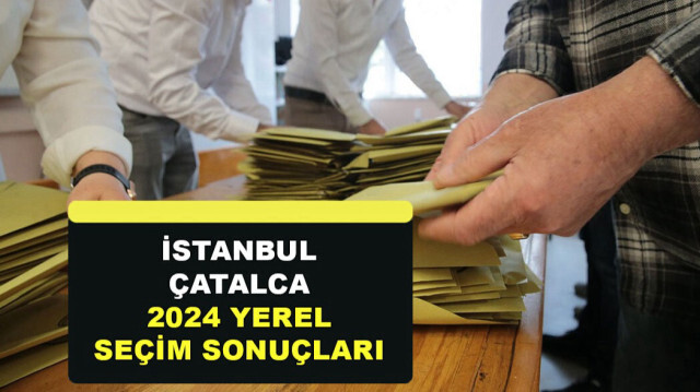 İstanbul Çatalca Yerel Seçim Sonuçları 31 Mart 2024