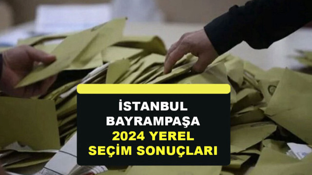 İstanbul Bayrampaşa Yerel Seçim Sonuçları 31 Mart 2024