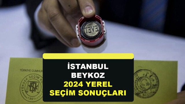 İstanbul Beykoz Yerel Seçim Sonuçları 31 Mart 2024