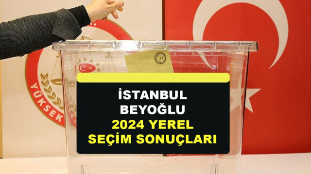 İstanbul Beyoğlu Yerel Seçim Sonuçları 31 Mart 2024