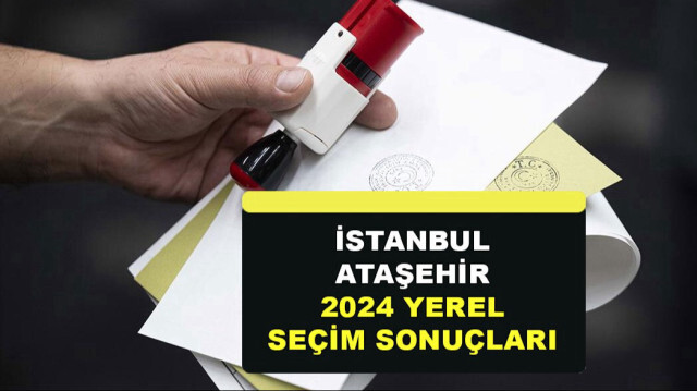 İstanbul Ataşehir Yerel Seçim Sonuçları 31 Mart 2024: Ataşehir belediyesini kim kazandı?