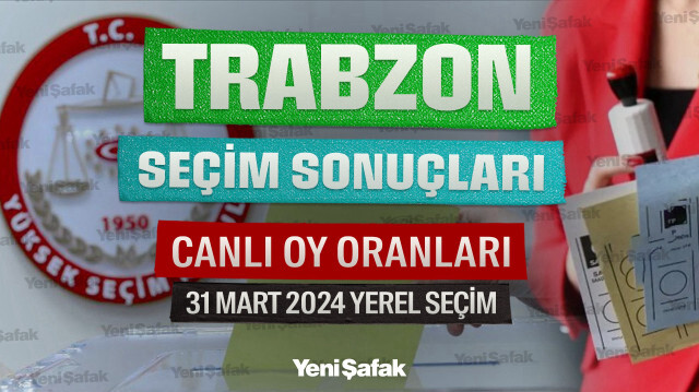 Trabzon Yerel Seçim Sonuçları 31 Mart 2024