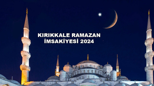 Kırıkkale Ramazan imsakiyesi 2024