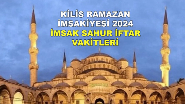 Kilis Ramazan imsakiyesi 2024