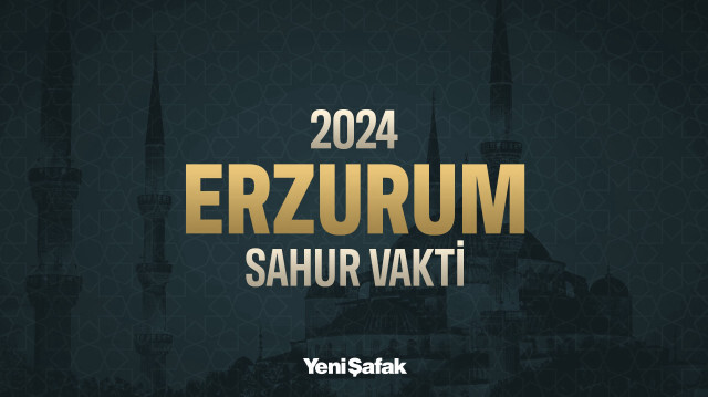 Erzurum sahur vakti 2024