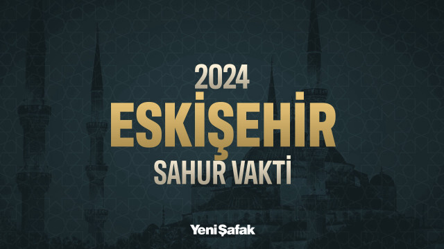 Eskişehir sahur vakti 2024