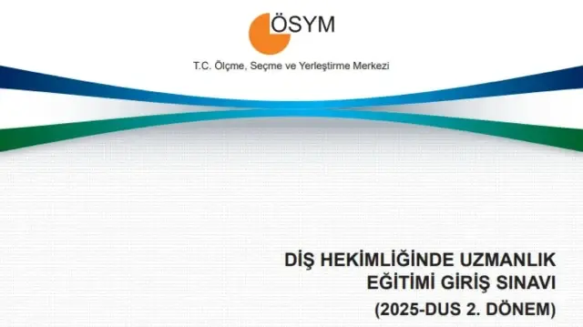2025-DUS ve STS Diş Hekimliği 2. dönem sınav soruları yayımlandı