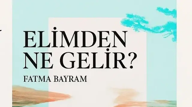 Modern çağın sorgulaması: Fatma Bayram’dan Elimden Ne Gelir?