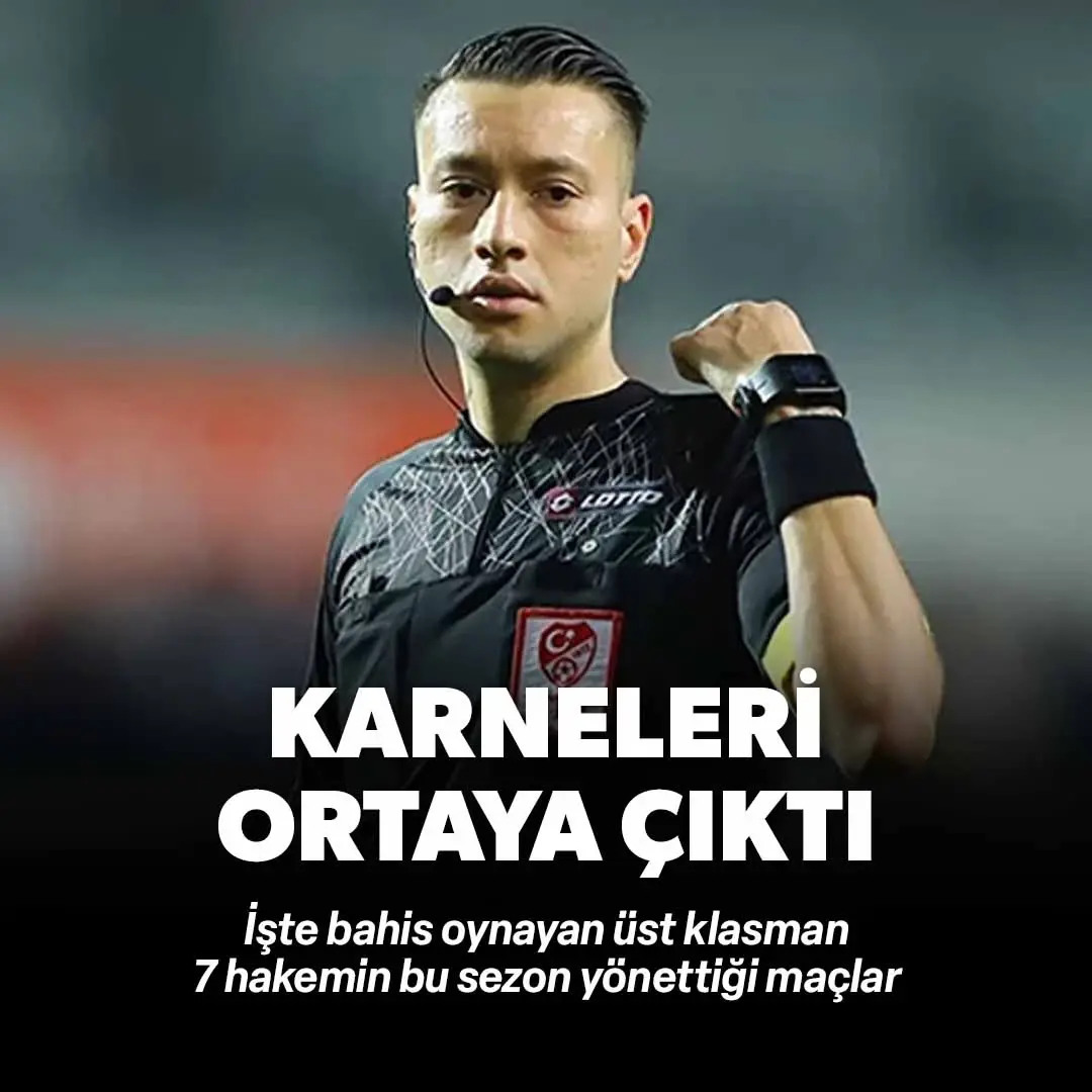 Bahisçi 7 hakemin karnesi ortaya çıktı