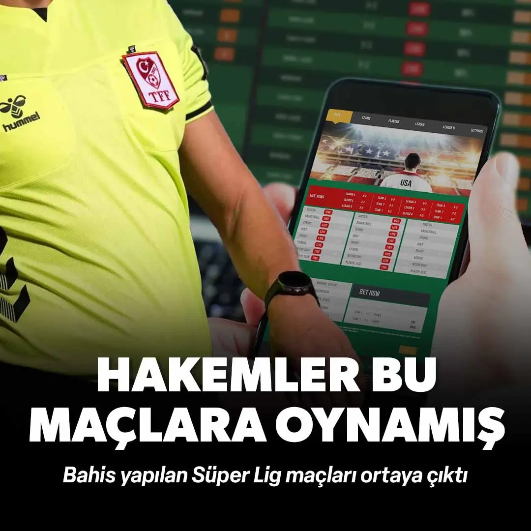 Bahis yapılan Süper Lig maçları ortaya çıktı: Hakemler bu maçlara oynamış