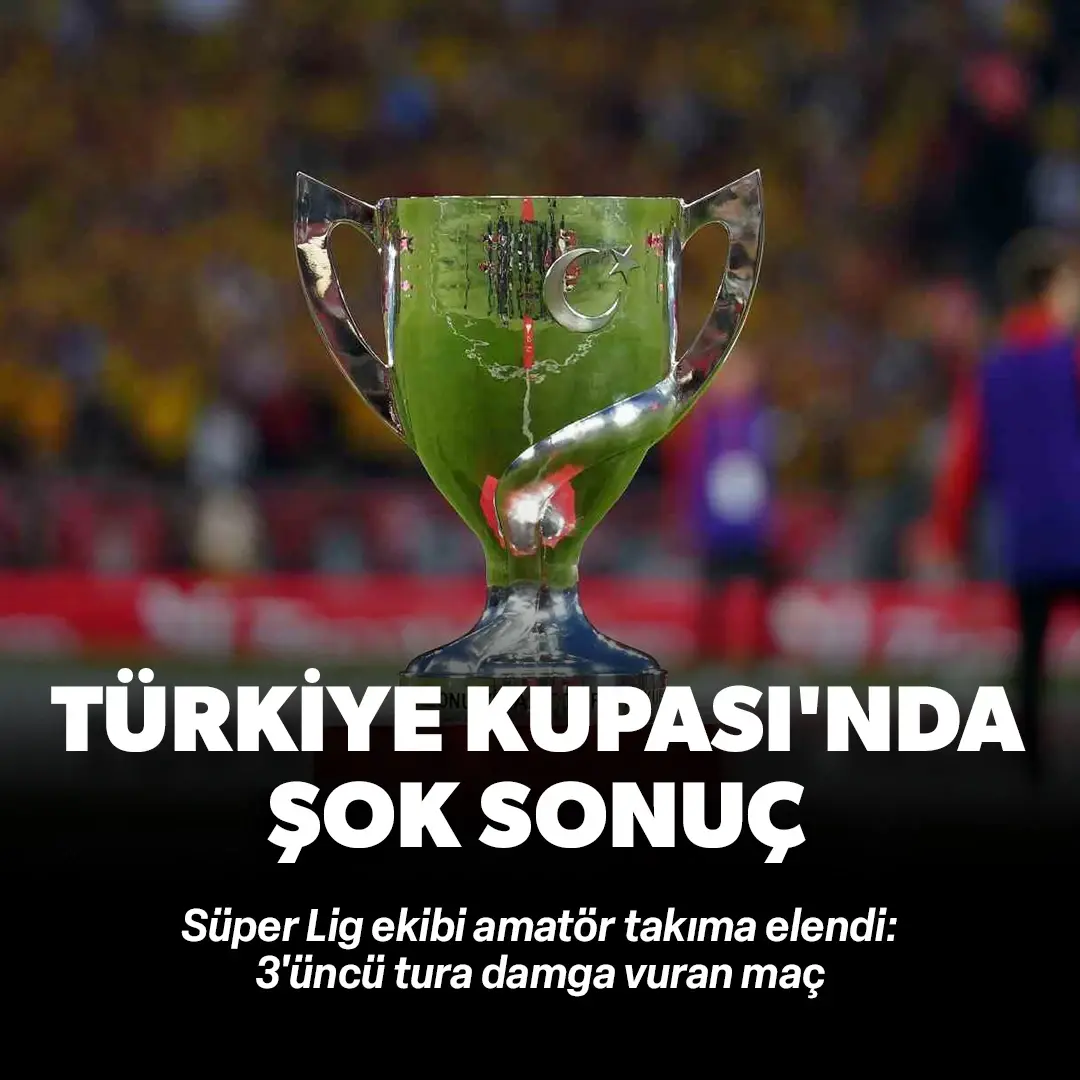 Süper Lig ekibi amatör takıma elendi: Türkiye Kupası'nda şoke eden sonuç