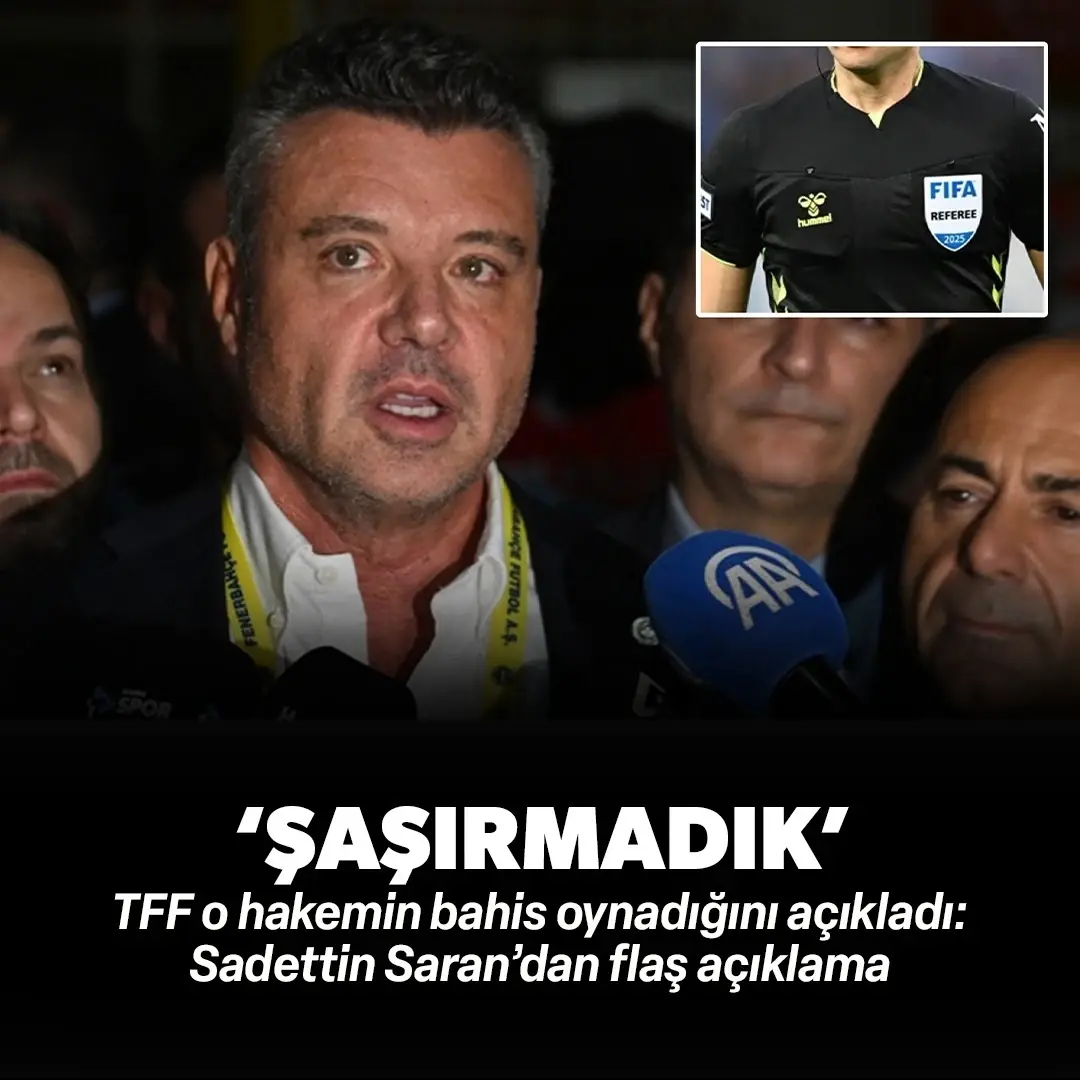 TFF, bahis oynayan hakemleri açıkladı: Sadettin Saran’dan o isim için flaş ‘Şaşırmadık’ çıkışı!