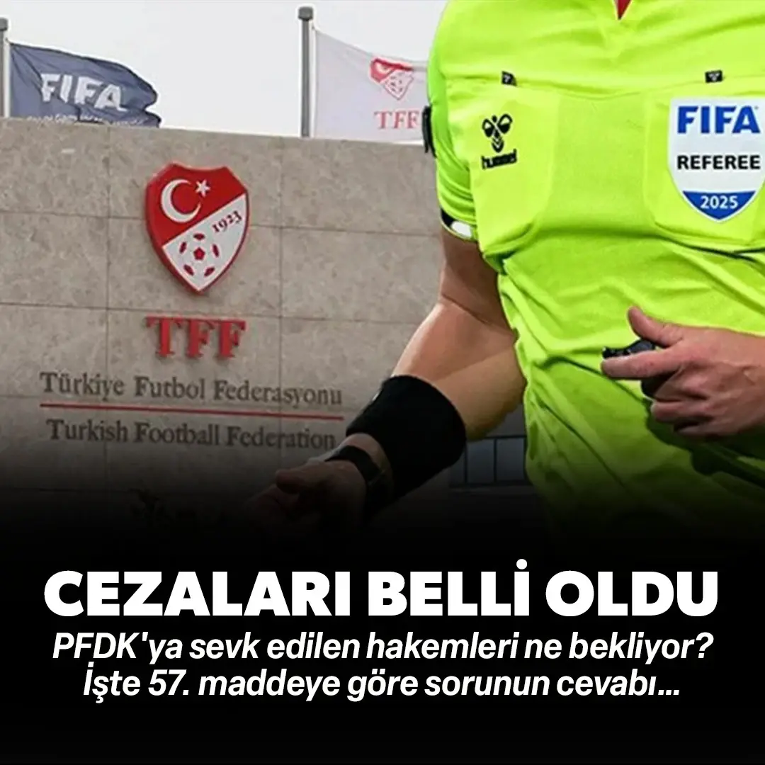 PFDK'ya sevk edilen hakemler hangi cezalarla karşı karşıya? 57. Madde ne diyor?