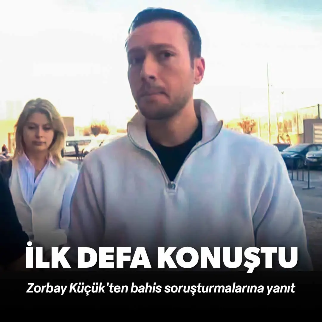 Zorbay Küçük'ten bahis soruşturmalarına yanıt: İlk defa konuştu