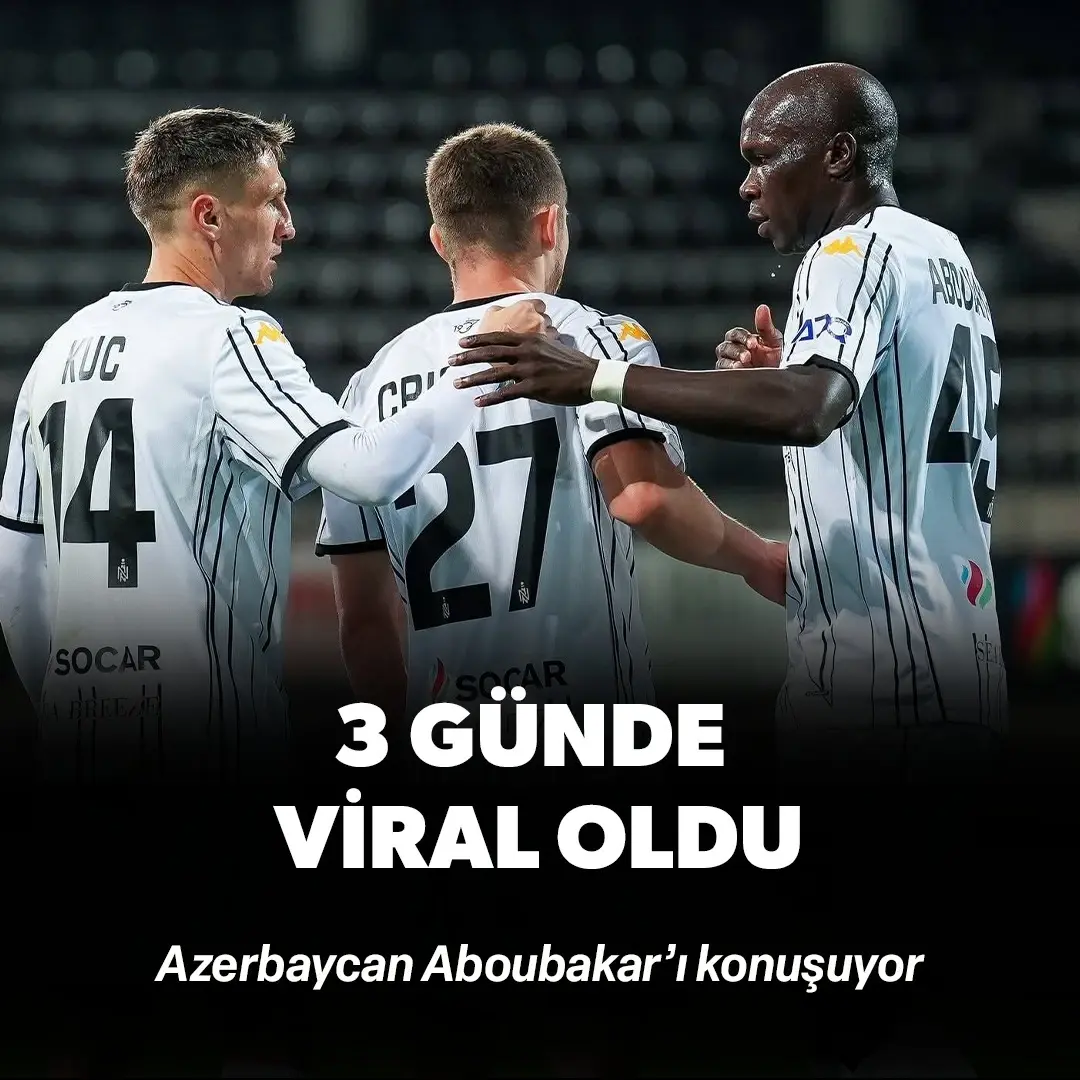 Azerbaycan Aboubakar’ı konuşuyor: 3 günde viral oldu! 