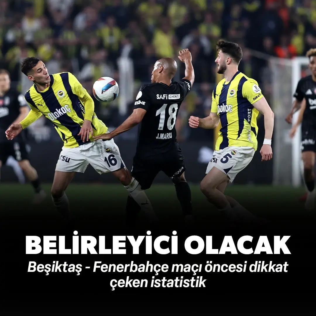 Beşiktaş - Fenerbahçe maçı öncesi dikkat çeken istatistik: Belirleyici olacak!